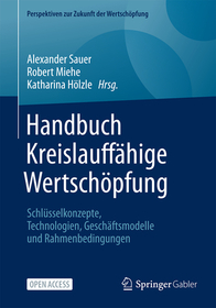 Handbuch Kreislauffähige Wertschöpfung: Schlüsselkonzepte, Technologien, Geschäftsmodelle und Rahmenbedingungen
