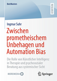Zwischen prometheischem Unbehagen und Automation Bias: Die Rolle von Künstlicher Intelligenz in Therapie und psychosozialer Beratung aus systemischer Sicht