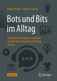 KI und Bots im Alltag: Künstliche Intelligenz verstehen und für Business, Home & Schule nutzen KI und Bots im Alltag: Künstliche Intelligenz verstehen und für Business, Home & Schule nutzen