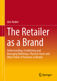 The Retailer as a Brand: Understanding, Establishing and Managing Webshops, Physical Stores and Other Points of Purchase as Brands