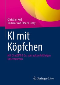KI mit Köpfchen: Mit ChatGPT & Co. zum zukunftsfähigen Unternehmen