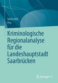 Kriminologische Regionalanalyse für die Landeshauptstadt Saarbrücken Kriminologische Regionalanalyse für die Landeshauptstadt Saarbrücken
