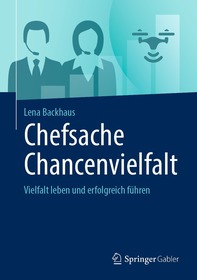 Chefsache Chancenvielfalt: Vielfalt leben und erfolgreich führen Chefsache Chancenvielfalt: Vielfalt leben und erfolgreich führen