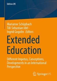 Extended Education: Different Impetus, Conceptions, Developments in an International Perspective