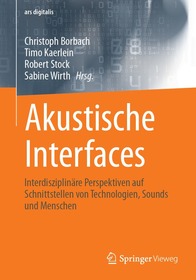 Akustische Interfaces: Interdisziplinäre Perspektiven auf Schnittstellen von Technologien, Sounds und Menschen