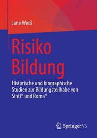 Risiko Bildung: Historische und biographische Studien zur Bildungsteilhabe von Sinti* und Roma*