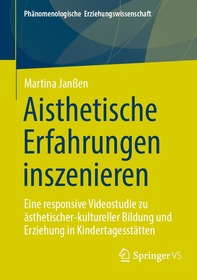 Aisthetische Erfahrungen inszenieren: Eine responsive Videostudie zu ästhetischer-kultureller Bildung und Erziehung in Kindertagesstätten
