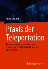 Praxis der Teleportation: Anwendungen der virtuellen und erweiterten Realita?t in Wirtschaft und Wissenschaft