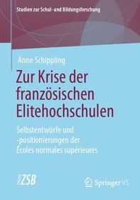 Zur Krise der französischen Elitehochschulen: Selbstentwürfe und -positionierungen der Écoles normales supérieures