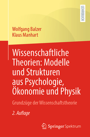 Wissenschaftliche Theorien: Modelle und Strukturen aus Psychologie, Ökonomie und Physik: Grundzüge der Wissenschaftstheorie