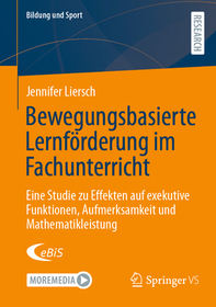 Bewegungsbasierte Lernförderung im Fachunterricht: Eine Studie zu Effekten auf exekutive Funktionen, Aufmerksamkeit und Mathematikleistung
