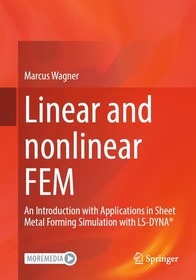 Linear and Nonlinear FEM: An Introduction with Applications in Sheet Metal Forming Simulation with LS-DYNA®