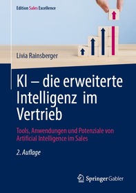 KI – die erweiterte Intelligenz im Vertrieb: Tools, Anwendungen und Potenziale von Artificial Intelligence im Sales