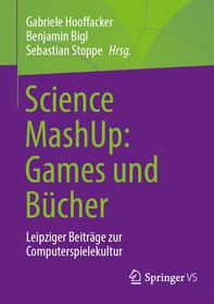 Science MashUp: Games und Bücher: Leipziger Beiträge zur Computerspielekultur