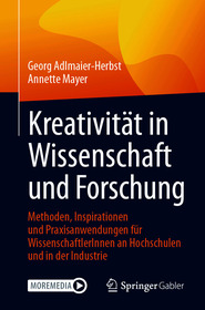 Kreativität in Wissenschaft und Forschung: Methoden, Inspirationen und Praxisanwendungen für WissenschaftlerInnen an Hochschulen und in der Industrie