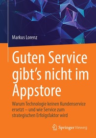 Guten Service gibtâ€TMs nicht im Appstore: Warum Technologie keinen Kundenservice ersetzt â€“ und wie Service zum strategischen Erfolgsfaktor wird