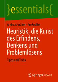 Heuristik, die Kunst des Erfindens, Denkens und Problemlösens: Tipps und Tricks