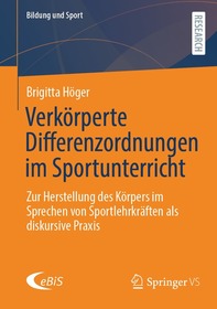 Verkörperte Differenzordnungen im Sportunterricht: Zur Herstellung des Körpers im Sprechen von Sportlehrkräften als diskursive Praxis