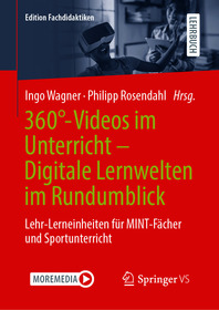 360?-Videos im Unterricht - Digitale Lernwelten im Rundumblick: Lehr-Lerneinheiten fu?r MINT-Fa?cher und Sportunterricht