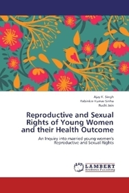 Reproductive and Sexual Rights of Young Women and their Health Outcome: An Inquiry into married young women's Reproductive and Sexual Rights