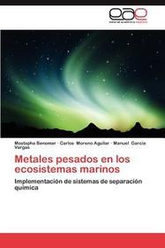 Metales pesados en los ecosistemas marinos: Implementación de sistemas de separación química Metales pesados en los ecosistemas marinos: Implementación de sistemas de separación química