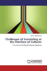 Challenges of translating at the interface of Cultures: The Case of the Play Nitaolewa Nikipenda