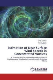 Estimation of Near Surface Wind Speeds in Concentrated Vortices: A Mathematical Framework For Estimation of Unobservable Wind Velocities in Strongly Rotating Flows