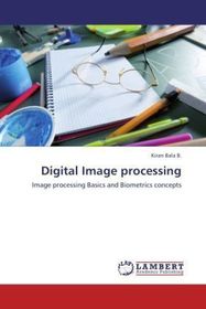 Digital Image processing: Image processing Basics and Biometrics concepts