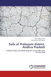 Soils of Prakasam district, Andhra Pradesh: Characteristics and Mineralogy for sustainable land use planning