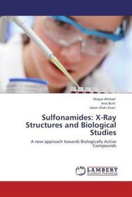 Sulfonamides: X-Ray Structures and Biological Studies: A new approach towards Biologically Active Compounds