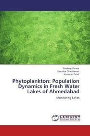 Phytoplankton: Population Dynamics in Fresh Water Lakes of Ahmedabad: Monitoring Lakes Phytoplankton: Population Dynamics in Fresh Water Lakes of Ahmedabad: Monitoring Lakes
