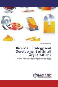 Business Strategy and Development of Small Organizations: A new approach to competitive strategy