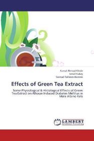 Effects of Green Tea Extract: Some Physiological & Histological Effects of Green Tea Extract on Alloxan Induced Diabetes Mellitus in Male Albino Rats