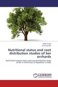 Nutritional status and root distribution studies of ber orchards: Soil & leaf nutrient status and root distribution study of Ber in Arid Areas of Rajasthan in India