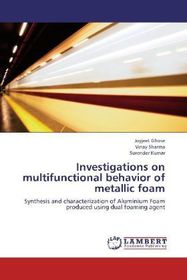 Investigations on multifunctional behavior of metallic foam: Synthesis and characterization of Aluminium Foam produced using dual foaming agent