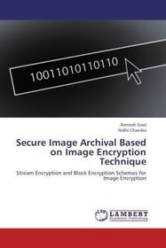 Secure Image Archival Based on Image Encryption Technique: Stream Encryption and Block Encryption Schemes for Image Encryption