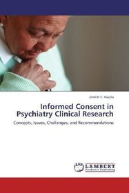 Informed Consent in Psychiatry Clinical Research: Concepts, Issues, Challenges, and Recommendations