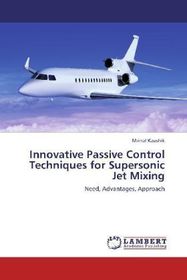 Innovative Passive Control Techniques for Supersonic Jet Mixing: Need, Advantages, Approach