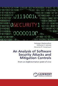 An Analysis of Software Security Attacks and Mitigation Controls: From an implementation point of view An Analysis of Software Security Attacks and Mitigation Controls: From an implementation point of view