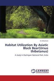 Habitat Utilization By Asiatic Black Bear(Ursus thibetanus): A study in Dachigam National Park, India