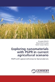 Exploring nanomaterials with PGPR in current agricultural scenario: PGPR with special reference to Nanomaterials Exploring nanomaterials with PGPR in current agricultural scenario: PGPR with special reference to Nanomaterials