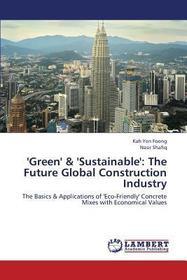 'Green' & 'Sustainable': The Future Global Construction Industry: The Basics & Applications of 'Eco-Friendly' Concrete Mixes with Economical Values