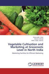 Vegetable Cultivation and Marketing at Grassroots Level in North India: Marketing Facilities for Efficient Marketing Vegetable Cultivation and Marketing at Grassroots Level in North India: Marketing Facilities for Efficient Marketing