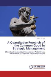 A Quantitative Research of the Common Good in Strategic Management: Global Banking Industry's Financial and Philanthropic Performance in Corporate Social Responsibility