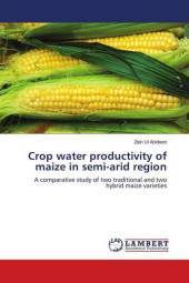 Crop water productivity of maize in semi-arid region: A comparative study of two traditional and two hybrid maize varieties