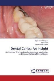 Dental Caries: An insight: Definations, Theories,Etio-Pathogenesis, Mechanism and Histopathology of Dental Caries