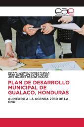 PLAN DE DESARROLLO MUNICIPAL DE GUALACO, HONDURAS: ALINEADO A LA AGENDA 2030 DE LA ONU. DE
