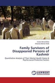 Family Survivors of Disappeared Persons of Kashmir: Quantitative Analysis of Their Mental Health Status & Psycho-social Protective Factors