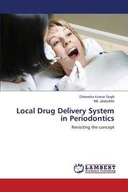 Local Drug Delivery System in Periodontics: Revisiting the concept