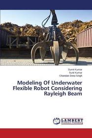Modeling Of Underwater Flexible Robot Considering Rayleigh Beam Modeling Of Underwater Flexible Robot Considering Rayleigh Beam